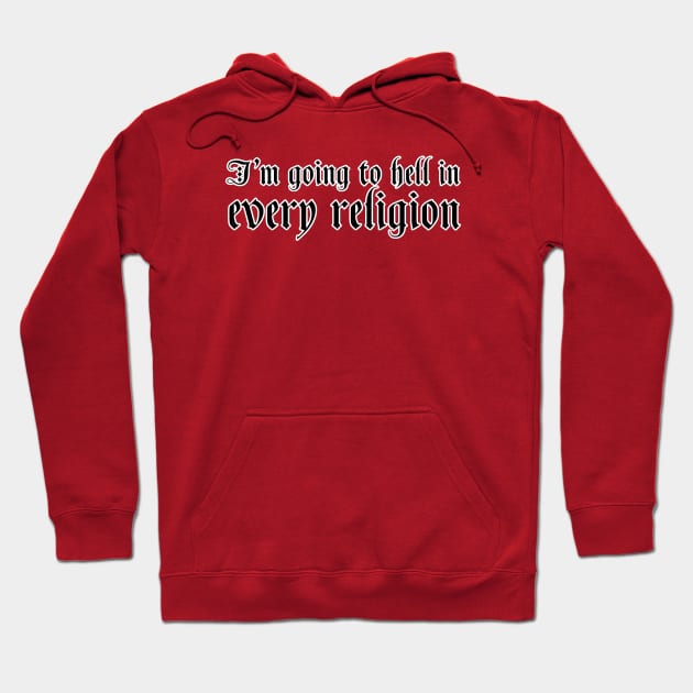 I'm going to hell in every religion. Goth grunge clothing. Perfect present for mom mother dad father friend him or her Hoodie by SerenityByAlex